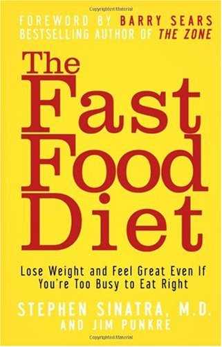 The Fast Food Diet Lose Weight And Feel Great Even If Youre Too Busy To Eat Right 1st Edition Stephen T Sinatra
