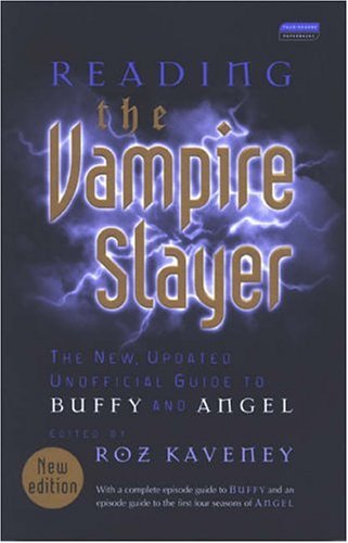 Reading The Vampire Slayer The Complete Unofficial Guide To Buffy And Angel Reading Contemporary Television 2 Rev Exp Roz Kaveney