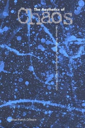 The Aesthetics Of Chaos Nonlinear Thinking And Contemporary Literary Criticism 1st Michael Patrick Gillespie