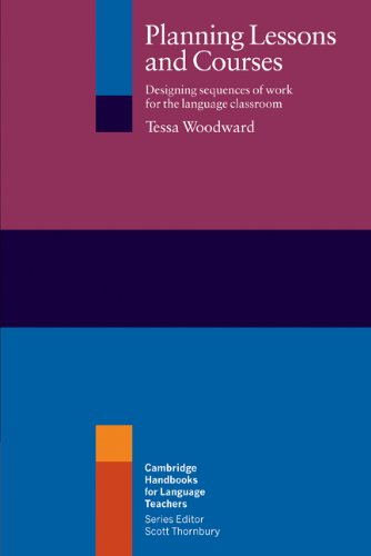 Planning Lessons And Courses Designing Sequences Of Work For The Language Classroom Cambridge Handbooks For Language Teachers Tessa Woodward
