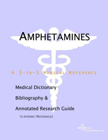 Amphetamines A Medical Dictionary Bibliography And Annotated Research Guide To Internet References Icon Health Publications