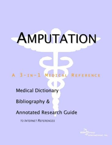 Amputation A Medical Dictionary Bibliography And Annotated Research Guide To Internet References Icon Health Publications
