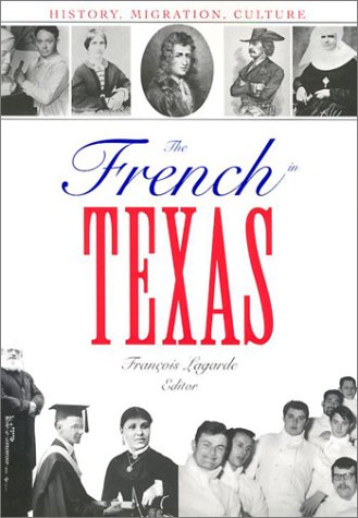 The French In Texas History Migration Culture 1st Franois Lagarde