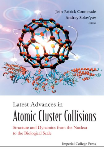 Latest Advances In Atomic Cluster Collisions Structure And Dynamics From The Nuclear To The Biological Scale Jeanpatrick Connerade