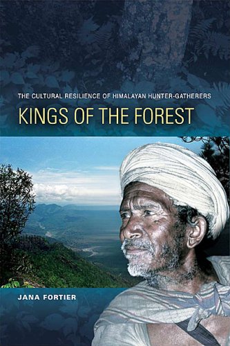 Kings Of The Forest The Cultural Resilience Of Himalayan Huntergatherers 1 New Jana Fortier