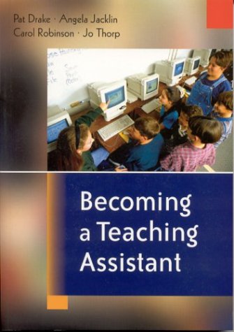 Becoming A Teaching Assistant A Guide For Teaching Assistants And Those Working With Them Pat Drake
