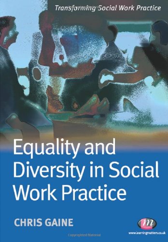 Equality And Diversity In Social Work Practice Transforming Social Work Practice Chris Gaine