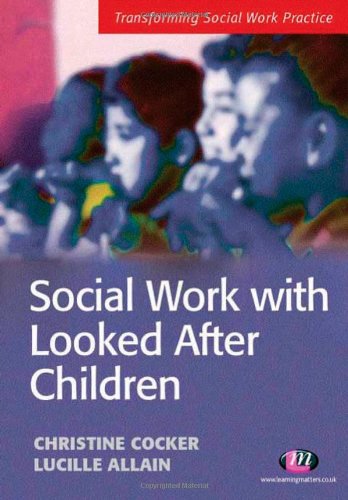 Social Work With Looked After Children Transforming Social Work Practice Christine Cocker