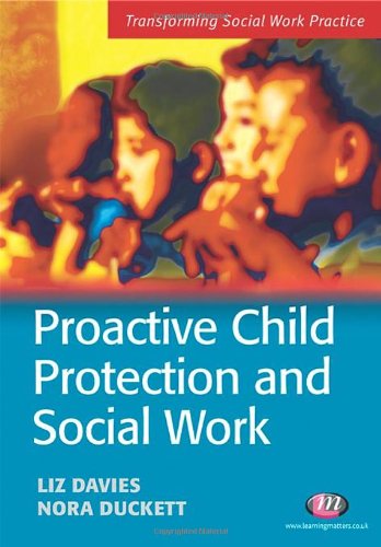 Proactive Child Protection And Social Work Transforming Social Work Practice Liz Davies