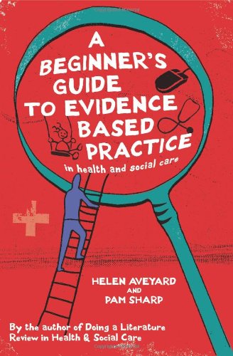 A Beginners Guide To Evidence Based Practice In Health And Social Care 1st Edition Helen Aveyard