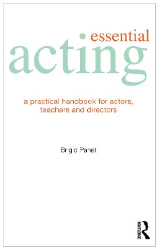 Essential Acting A Practical Handbook For Actors Teachers And Directors 1st Edition Brigid Panet