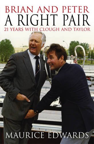 Brian And Peter A Right Pair 21 Years With Clough And Taylor Maurice Edwards