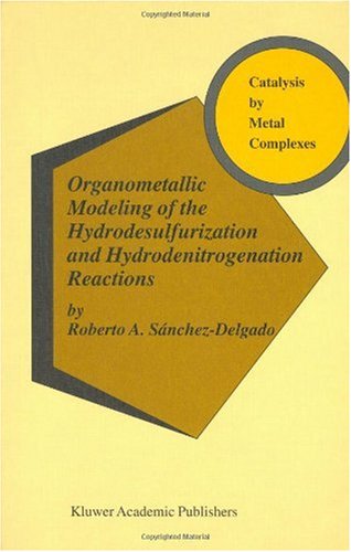 Organometallic Modeling Of The Hydrodesulfurization And Hydrodenitrogenation Reactions 1st Edition Roberto A Snchezdelgado Auth
