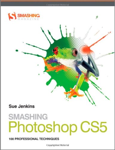 Smashing Photoshop Cs5 100 Professional Techniques 1st Edition Sue Jenkins
