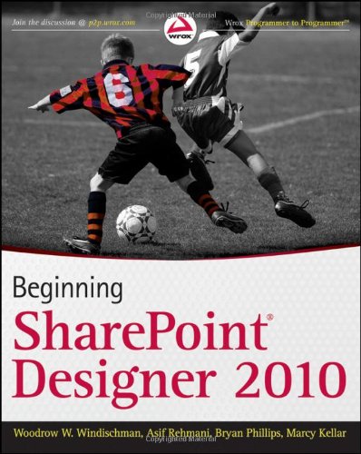 Beginning Sharepoint Designer 2010 1st Edition Woodrow W Windischman
