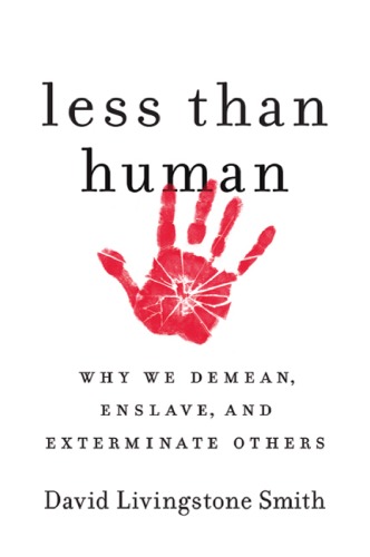 Less Than Human Why We Demean Enslave And Exterminate Others David Livingstone Smith