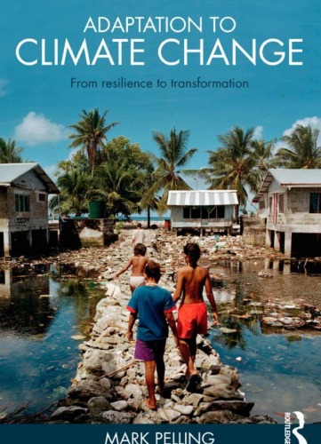 Adaptation To Climate Change From Resilience To Transformation 1st Edition Mark Pelling
