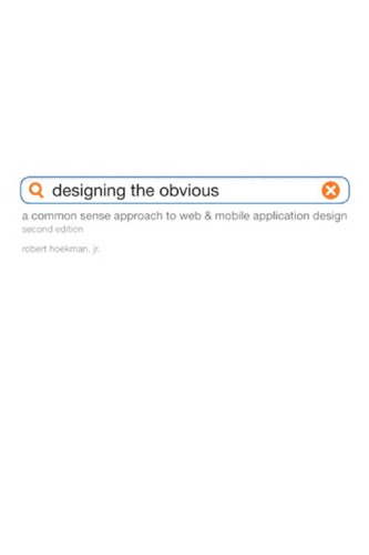 Designing The Obvious A Common Sense Approach To Web And Mobile Application Design