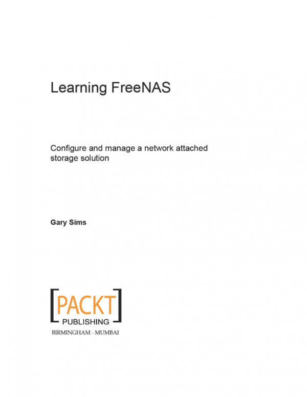 Learning Freenas Configure And Manage A Network Attached Storage Solution 1st Edition Gary Sims