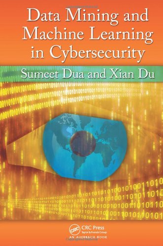 Data Mining And Machine Learning In Cybersecurity 1st Edition Sumeet Dua
