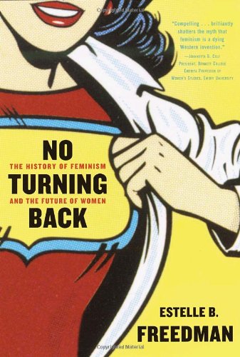 No Turning Back The History Of Feminism And The Future Of Women Estelle Freedman