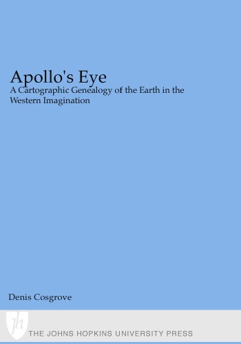 Apollos Eye A Cartographic Genealogy Of The Earth In The Western Imagination Denis Cosgrove