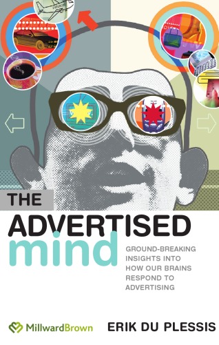 The Advertised Mind Groundbreaking Insights Into How Our Brains Respond To Advertising Erik Du Plessis