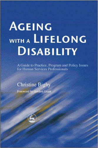 Ageing With A Lifelong Disability A Guide To Practice Program And Policy Issues For Human Services Professionals Christine Bigby