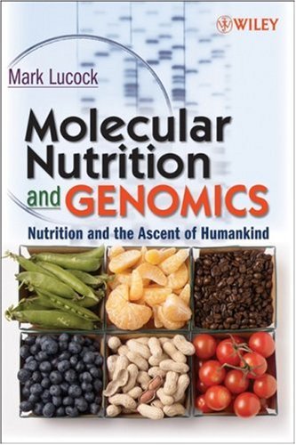 Molecular Nutrition And Genomics Nutrition And The Ascent Of Humankind 1st Edition Mark Lucock