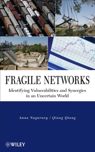 Fragile Networks Identifying Vulnerabilities And Synergies In An Uncertain World 1st Edition Anna Nagurney