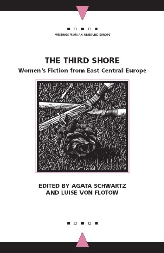 The Third Shore Womens Fiction From East Central Europe Edited By A Schwartz And L Von Flotow Agata Schwartz