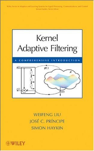 Kernel Adaptive Filtering A Comprehensive Introduction Jos C Prncipe