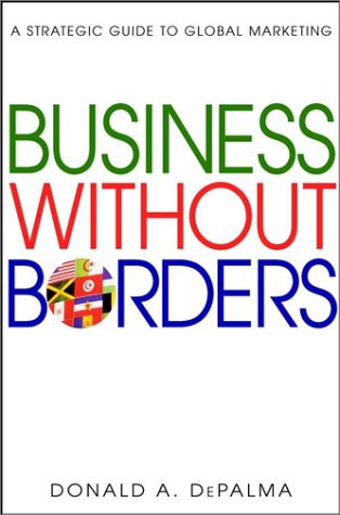 Business Without Borders A Strategic Guide To Global Marketing Donald A Depalma