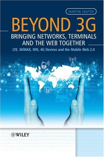 Beyond 3g Bringing Networks Terminals And The Web Together Lte Wimax Ims 4g Devices And The Mobile Web 20 Martin Sauter