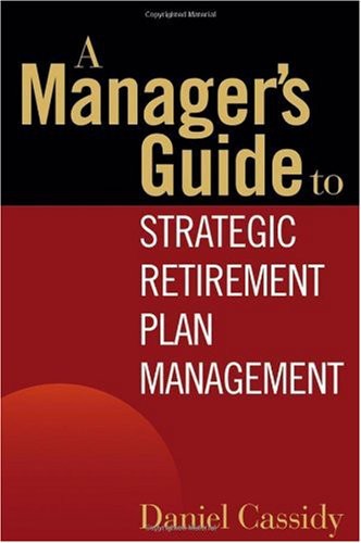A Managers Guide To Strategic Retirement Plan Management Daniel Cassidy