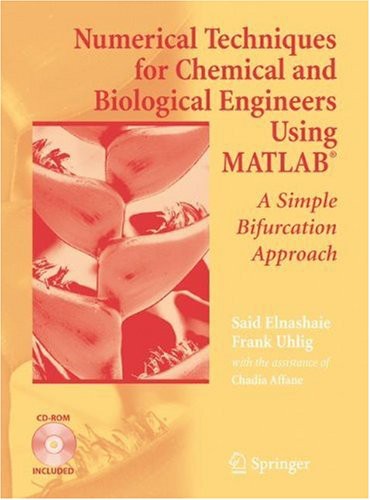 Numerical Techniques For Chemical And Biological Engineers Using Matlab A Simple Bifurcation Approach S S E H Elnashaie