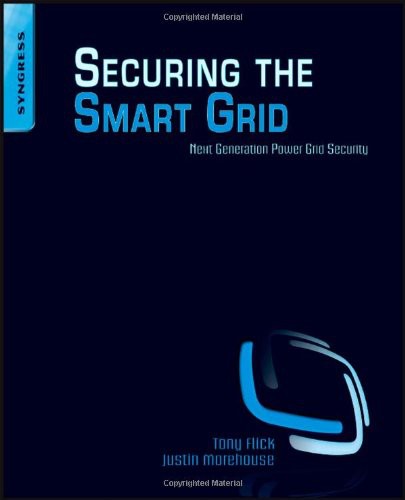 Securing The Smart Grid Next Generation Power Grid Security Tony Flick
