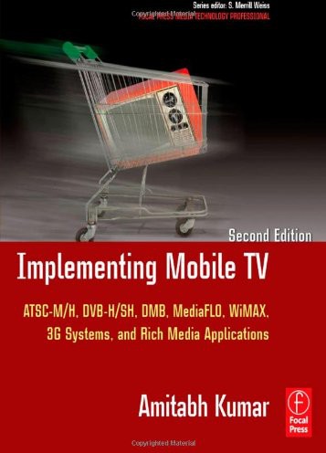 Implementing Mobile Tv Atsc Mobile Dtv Mediaflo Dvbhsh Dmbwimax 3g Systems And Rich Media Applications Amitabh Kumar