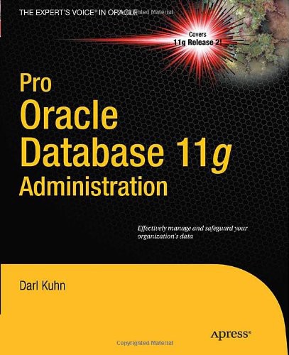 Pro Oracle Database 11g Administration Darl Kuhn