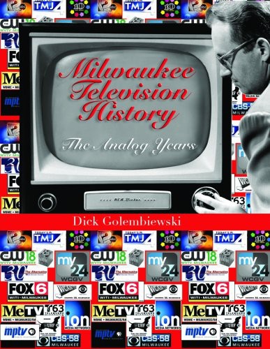 Milwaukee Television History The Analog Years Dick Golembiewski