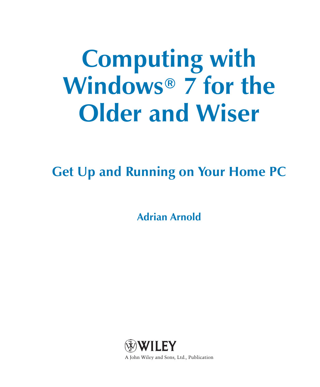 Computing With Windows 7 For The Older And Wiser Get Up And Running On Your Home Pc Adrian Arnold