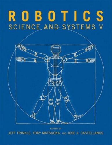 Robotics Science And Systems V Jeff Trinkle Yoky Matsuoka And Jose A Castellanos