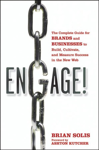 Engage The Complete Guide For Brands And Businesses To Build Cultivate And Measure Success In The New Web Brian Solis