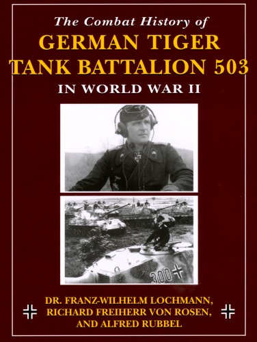 The Combat History Of German Tiger Tank Batallion 503 In World War Ii Franzwilhelm Lochmann