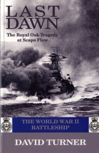 Last Dawn The Royal Oak Tragedy At Scapa Flow David Turner