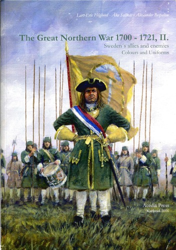 The Great Northern War 17001721 Ii Swedens Allies And Enemies Colours And Uniforms Larseric Hglund