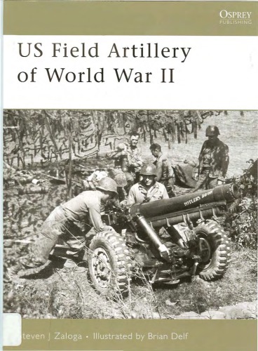 Us Field Artillery Of World War Ii Steven J Zaloga Brian Delf Illustrator