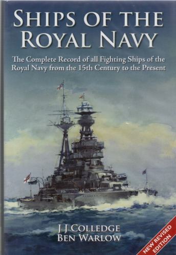 Ships Of The Royal Navy A Complete Record Of All Fighting Ships Of The Royal Navy From The 15th Century To The Present J J Colledge