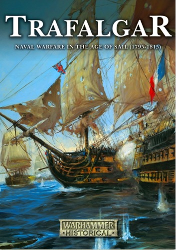 Trafalgar Naval Warfare In The Age Of Sail 17951815 Warhammer Historical Mark Latham