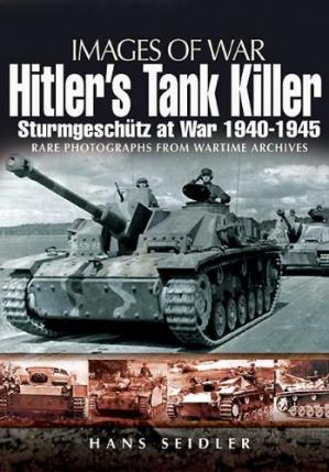 Hitlers Tank Killer Sturmgeschutz At War 19401945 Hans Seidler